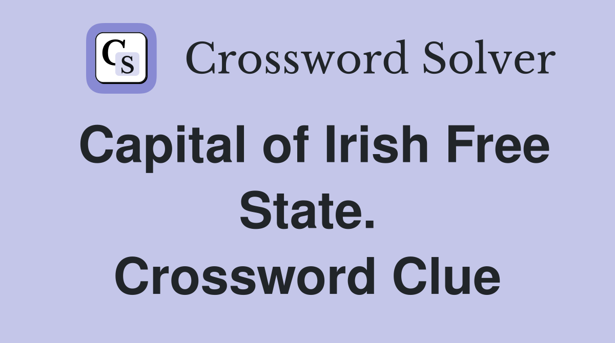 Capital of Irish Free State. Crossword Clue Answers Crossword Solver